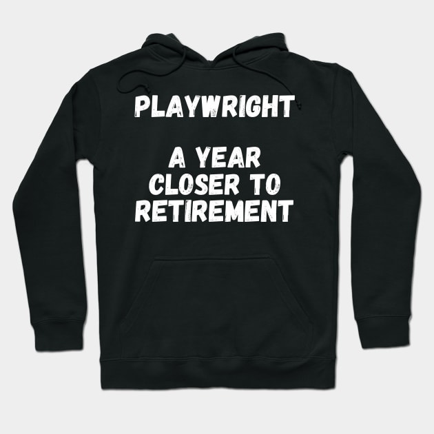 Playwright A Year Closer To Retirement Hoodie by divawaddle